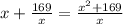 x+ \frac{169}{x} = \frac{x^2+169}{x}