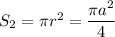 S_2= \pi r^2=\dfrac{ \pi a^2}{4}