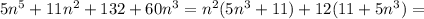 5n^{5}+11n^{2}+132+60n^{3}=n^{2}(5n^{3}+11)+12(11+5n^{3})=
