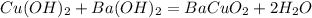 Cu(OH)_{2}+Ba(OH)_{2}=BaCuO_{2}+2H_{2}O