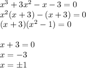 x^3+3x^2-x-3=0 \\ x^2(x+3)-(x+3)=0 \\ (x+3)(x^2-1)=0 \\ \\ x+3=0 \\ x=-3 \\ x=\pm1
