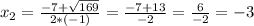 x_{2}= \frac{-7+ \sqrt{169} }{2*(-1)}= \frac{-7+13}{-2}= \frac{6} {-2}=-3