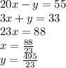20x - y = 55 \\ 3x + y = 33 \\ 23x = 88 \\ x = \frac{88}{23} \\ y = \frac{495 }{23}