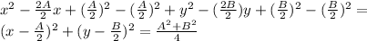 x^{2} - \frac{2A}{2}x+( \frac{A}{2})^2-( \frac{A}{2})^2+ y^{2}-( \frac{2B}{2})y+( \frac{B}{2})^2-( \frac{B}{2})^2= \\ (x- \frac{A}{2})^2+(y- \frac{B}{2})^2= \frac{A^2+B^2}{4}