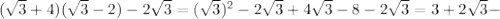 ( \sqrt{3}+4)( \sqrt{3}-2)-2 \sqrt{3} =( \sqrt{3}) ^{2}-2 \sqrt{3} +4 \sqrt{3}-8-2 \sqrt{3}=3+2 \sqrt{3} -