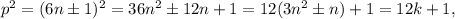 p^2=(6n\pm 1)^2=36n^2\pm 12n+1=12(3n^2\pm n)+1=12k+1,