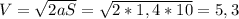 V= \sqrt{2aS} = \sqrt{2*1,4*10} = 5,3