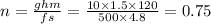 n = \frac{ghm}{fs} = \frac{10 \times 1.5 \times 120}{500 \times 4.8} = 0.75