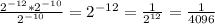 \frac{ 2^{- 12}* 2^{- 10}}{ 2^{-10}} = 2^{- 12} = \frac{1}{ 2^{12} } = \frac{1}{4096}