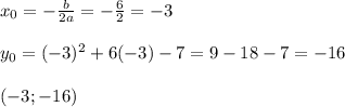 x_0=- \frac{b}{2a} =- \frac{6}{2}=-3 \\ \\ y_0=(-3)^2+6(-3)-7=9-18-7=-16 \\ \\ (-3;-16)