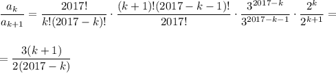 \dfrac{a_{k}}{a_{k+1}} = \dfrac{2017!}{k!(2017-k)!} \cdot \dfrac{(k+1)!(2017-k-1)!}{2017!}\cdot \dfrac{3^{2017-k}}{3^{2017-k-1}} \cdot \dfrac{2^k}{2^{k+1}} =\\ \\ \\ = \dfrac{3(k+1)}{2(2017-k)}