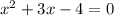 {x}^{2} + 3x - 4 = 0