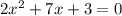 2x^2+7x+3=0