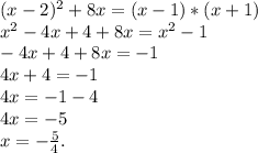 (x-2) ^{2}+8x=( x-1)*(x+1)&#10; \\ x^{2} -4x+4+8x= x^{2} -1&#10; \\ -4x+4+8x=-1&#10; \\ 4x+4=-1&#10; \\ 4x=-1-4&#10; \\ 4x=-5&#10; \\ x=-\frac{5}{4}.