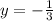 y= -\frac{1}{3}