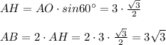 AH=AO\cdot sin60^\circ =3\cdot \frac{\sqrt3}{2}\\\\AB=2\cdot AH=2\cdot 3\cdot \frac{\sqrt3}{2}=3\sqrt3