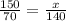 \frac{150}{70} = \frac{x}{140} &#10;