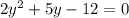 2 y^{2} +5y-12=0