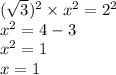 ( { \sqrt{3} })^{2} \times {x}^{2} = {2}^{2} \\ {x}^{2} = 4 - 3 \\ {x}^{2} = 1 \\ x = 1