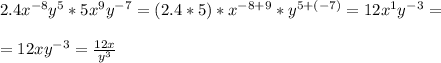 2.4 x^{-8} y^5 *5x^9y^{-7} = (2.4*5) * x^{-8+9}*y^{5+(-7)} = 12x^1y^{-3} = \\ \\ = 12xy^{-3}= \frac{12x}{y^3}