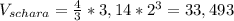 V_{schara}= \frac{4}{3}*3,14* 2^{3} =33,493
