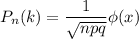 P_n(k)= \dfrac{1}{ \sqrt{npq} }\phi(x)