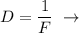 D = \dfrac{1}{F} \ \to