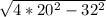 \sqrt{4*20^2-32^2}