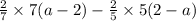 \frac{2}{7} \times 7(a - 2) - \frac{2}{5} \times 5(2 - a)