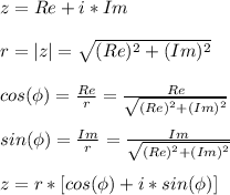 z=Re+i*Im\\\\ r=|z|=\sqrt{(Re)^2+(Im)^2}\\\\ cos(\phi)=\frac{Re}{r}=\frac{Re}{\sqrt{(Re)^2+(Im)^2}}\\\\ sin(\phi)=\frac{Im}{r}=\frac{Im}{\sqrt{(Re)^2+(Im)^2}}\\\\ z=r*[cos(\phi)+i*sin(\phi)]\\\\