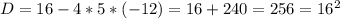 D = 16-4*5*(-12) = 16+240 = 256 = 16^2&#10;