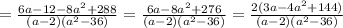 = \frac{ 6a-12-8a^2+288}{(a-2)(a^2-36)} = \frac{ 6a-8a^2+276}{(a-2)(a^2-36)} = \frac{ 2(3a-4a^2+144)}{(a-2)(a^2-36)}
