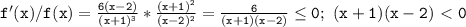 \mathtt{f'(x)/f(x)=\frac{6(x-2)}{(x+1)^3}*\frac{(x+1)^2}{(x-2)^2}=\frac{6}{(x+1)(x-2)}\leq0;~(x+1)(x-2)\ \textless \ 0}