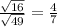 \frac{ \sqrt{16} }{ \sqrt{49}}= \frac{4}{7}