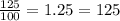 \frac{125}{100} = 1.25 = 125