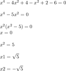 x^{4} -4 x^{2} +4- x^{2} +2-6=0 \\ \\ x^{4} -5 x^{2} =0 \\ \\ x^{2} ( x^{2} -5)=0 \\ x=0 \\ \\ x^{2} =5 \\ \\ x1= \sqrt{5} \\ \\ x2=- \sqrt{5}