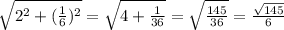 \sqrt{2^{2} + (\frac{1}{6})^{2} } = \sqrt{4 + \frac{1}{36} } = \sqrt{ \frac{145}{36} }= \frac{ \sqrt{145} }{6}