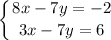 \displaystyle \left \{ {{8x-7y=-2} \atop {3x-7y=6}} \right.