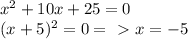 x^2+10x+25=0\\(x+5)^2=0=\ \textgreater \ x=-5