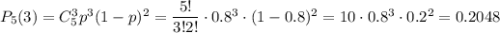 P_5(3)=C^3_5p^3(1-p)^2= \dfrac{5!}{3!2!} \cdot0.8^3\cdot(1-0.8)^2=10\cdot 0.8^3\cdot 0.2^2=0.2048