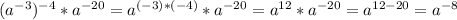 ( a^{-3}) ^{-4}* a^{-20} = a^{(-3)*(-4)}* a^{-20} = a^{12}* a^{-20} = a^{12-20}= a^{-8}