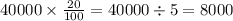 40000 \times \frac{20}{100} = 40000 \div 5 = 8000