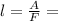 l= \frac{A}{F}=