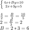 \left \{ {{4x+By=10} \atop {2x+3y=5}} \right. \\\\\frac{4}{2}=\frac{B}{3}=\frac{10}{5}\\2=\frac{B}{3}=2\\B=2*3=6
