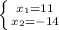 \left \{ {{x_1=11} \atop {x_2=-14}} \right.