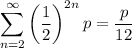 \displaystyle \sum_{n=2}^\infty\left(\frac12\right)^{2n}p=\frac p{12}