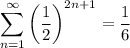 \displaystyle \sum_{n=1}^\infty\left(\frac12\right)^{2n+1}=\frac16
