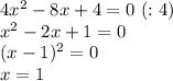 4x^2-8x+4=0 \ (:4) \\ x^2-2x+1=0 \\ (x-1)^2=0 \\ x=1
