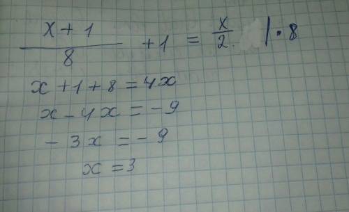 Решить уравнение дробь в числителе икс плюс 1 в знаменателе 8 потом плюс 1 равно числитель x знамена