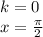 k=0 \\ x= \frac{ \pi }{2}